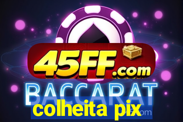 colheita pix